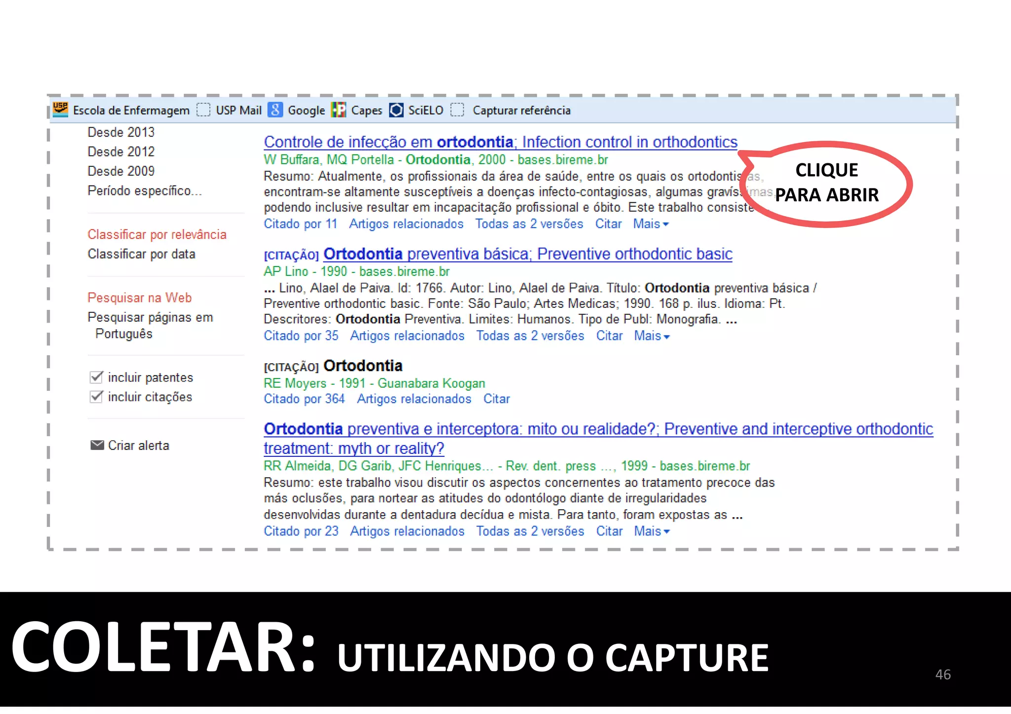 CLIQUE
PARA ABRIR
46
COLETAR: UTILIZANDO O CAPTURE
 