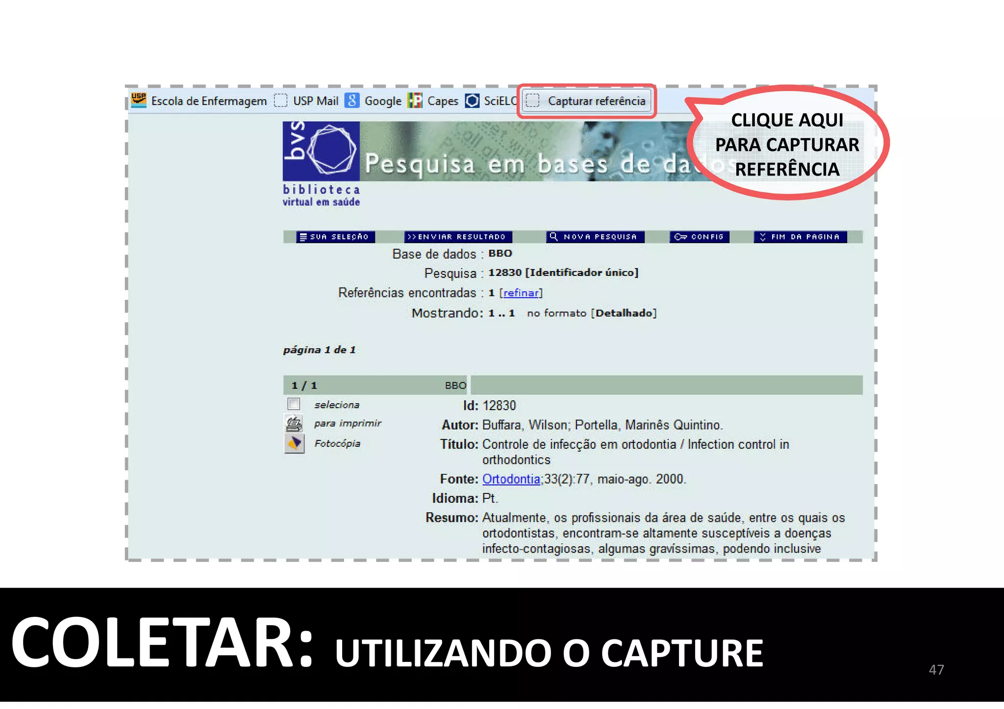 CLIQUE AQUI
PARA CAPTURAR
REFERÊNCIA
47
COLETAR: UTILIZANDO O CAPTURE
 