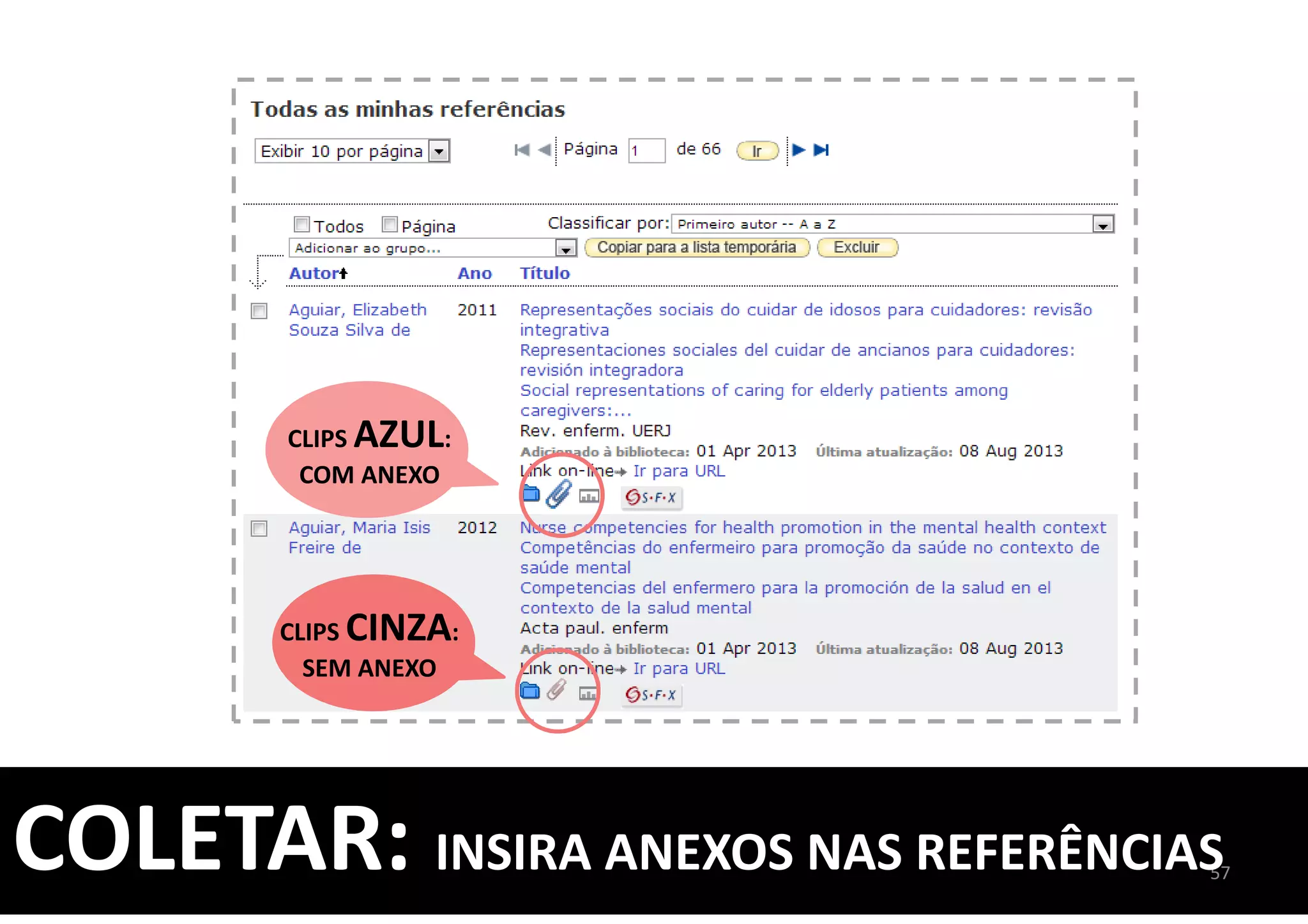 57
CLIPS AZUL:
COM ANEXO
CLIPS CINZA:
SEM ANEXO
COLETAR: INSIRA ANEXOS NAS REFERÊNCIAS
 