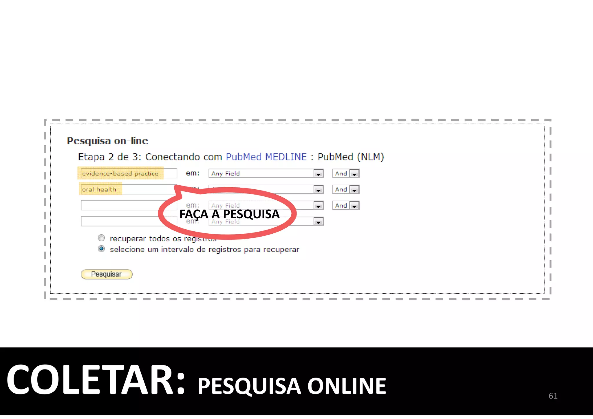 COLETAR: PESQUISA ONLINE
FAÇA A PESQUISA
61
 