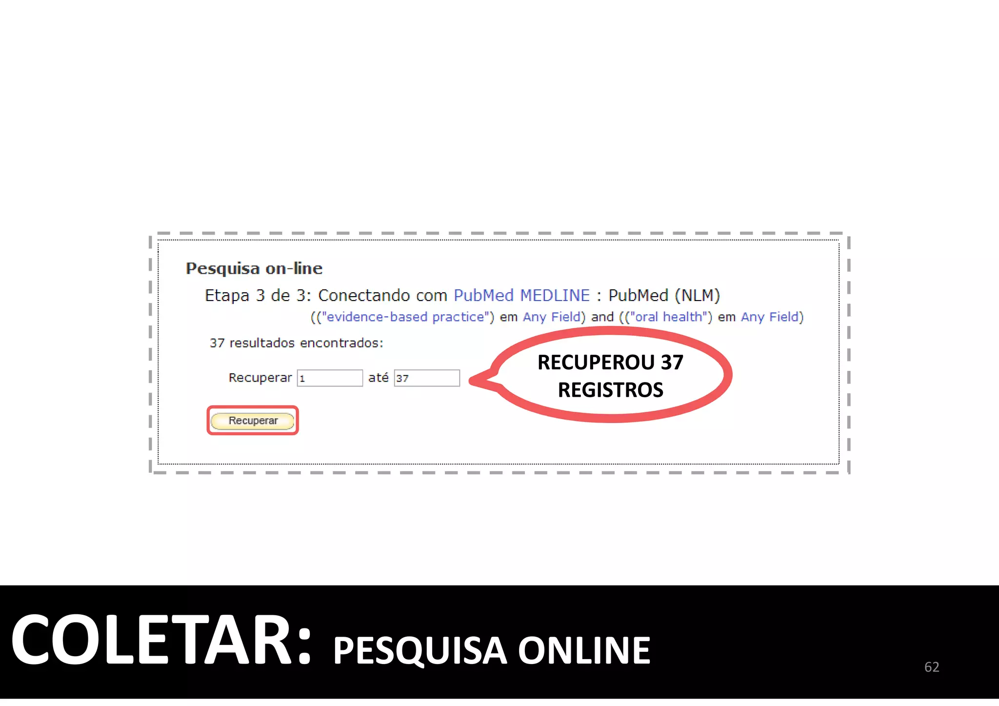 COLETAR: PESQUISA ONLINE 62
RECUPEROU 37
REGISTROS
 
