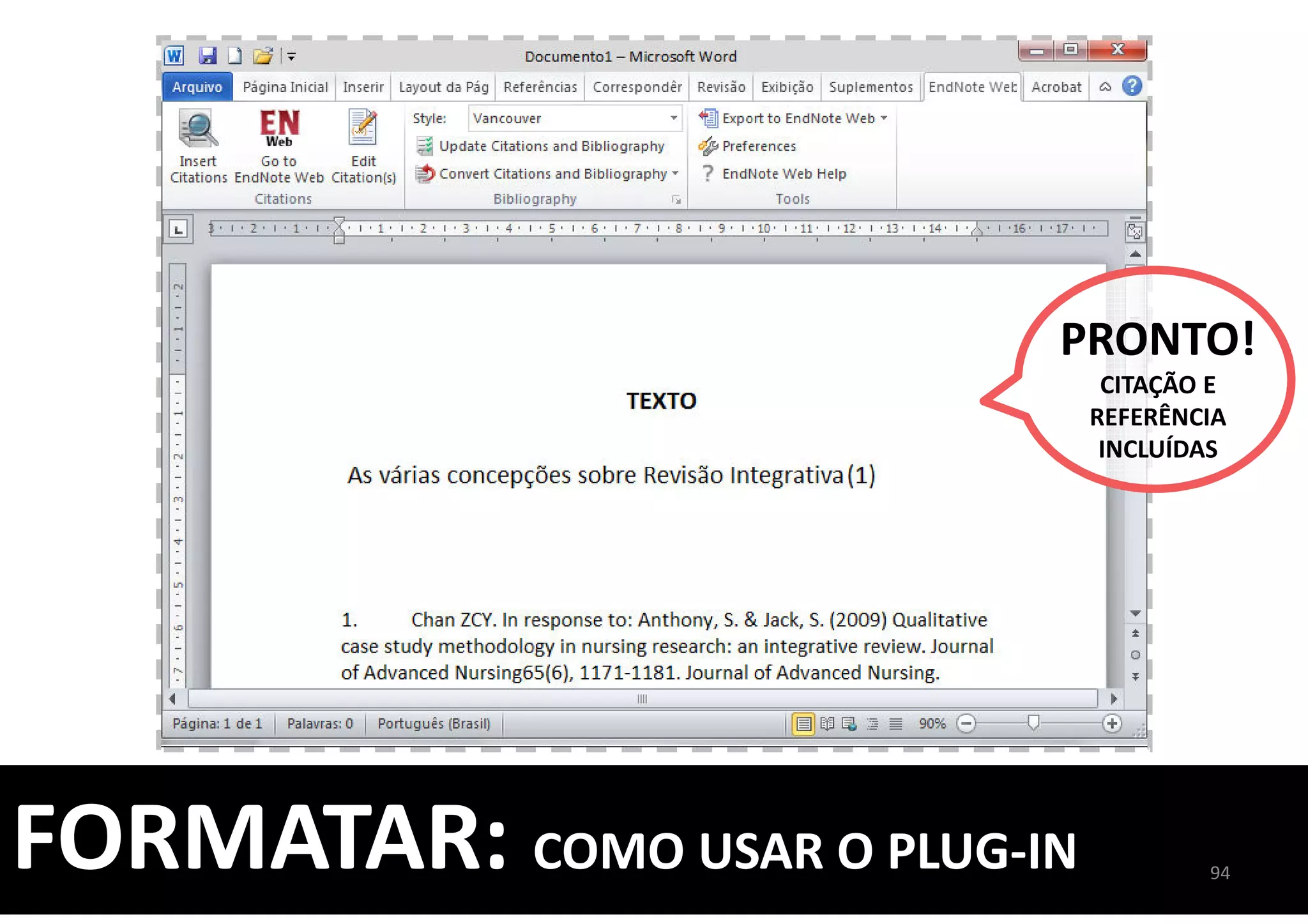 94
FORMATAR: COMO USAR O PLUG-IN
PRONTO!
CITAÇÃO E
REFERÊNCIA
INCLUÍDAS
 