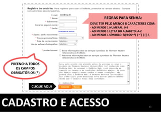 CADASTRO E ACESSO
xxxx@usp.br
CLIQUE AQUI
REGRAS PARA SENHA:
DEVE TER PELO MENOS 8 CARACTERES COM:
- AO MENOS 1 NUMERAL: 0-9
- AO MENOS 1 LETRA DO ALFABETO: A-Z
- AO MENOS 1 SÍMBOLO: !@#$%^*( ) ~`{ } [ ] 
PREENCHA TODOS
OS CAMPOS
OBRIGATÓRIOS (*)
11
 