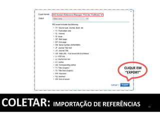 COLETAR: IMPORTAÇÃO DE REFERÊNCIAS 18
CLIQUE EM
“EXPORT”
 