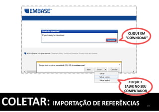 COLETAR: IMPORTAÇÃO DE REFERÊNCIAS 19
CLIQUE EM
“DOWNLOAD”
CLIQUE E
SALVE NO SEU
COMPUTADOR
 