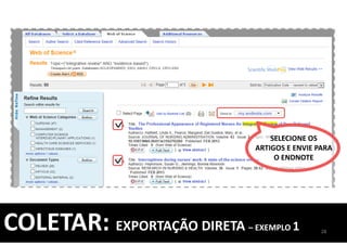 SELECIONE OS
ARTIGOS E ENVIE PARA
O ENDNOTE
28
COLETAR: EXPORTAÇÃO DIRETA – EXEMPLO 1
 
