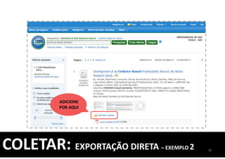 ADICIONE
POR AQUI
36
COLETAR: EXPORTAÇÃO DIRETA – EXEMPLO 2
 