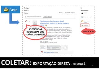 CLIQUE AQUI
SELECIONE AS
REFERÊNCIAS QUE
SERÃO EXPORTADAS
38
COLETAR: EXPORTAÇÃO DIRETA – EXEMPLO 2
 