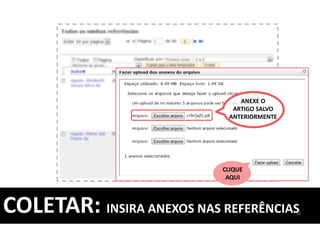 56COLETAR: INSIRA ANEXOS NAS REFERÊNCIAS
ANEXE O
ARTIGO SALVO
ANTERIORMENTE
CLIQUE
AQUI
 