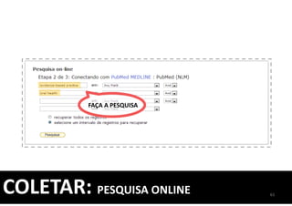 COLETAR: PESQUISA ONLINE
FAÇA A PESQUISA
61
 