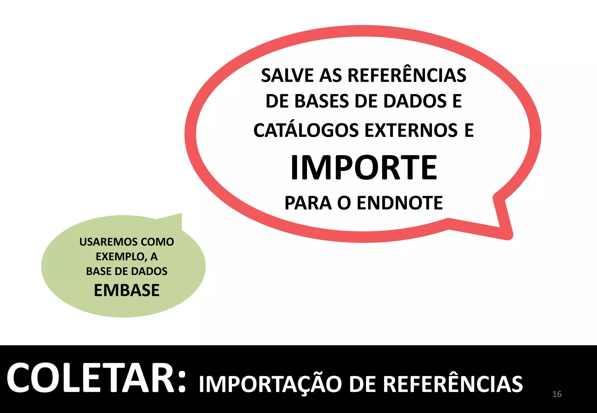 16	
  
RETORNE	
  	
  
AO	
  ENDNOTE	
  
COLETAR:	
  IMPORTAÇÃO	
  DE	
  REFERÊNCIAS	
  
 