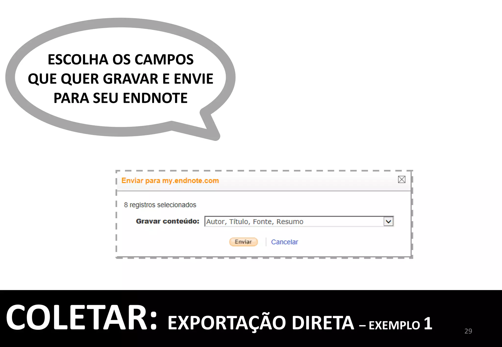 PRONTO!	
  	
  
AS	
  REFERÊNCIAS	
  JÁ	
  	
  
ESTÃO	
  NA	
  PASTA	
  
29	
  
COLETAR:	
  EXPORTAÇÃO	
  DIRETA	
  –	
  EXEMPLO	
  1	
  
	
  
 