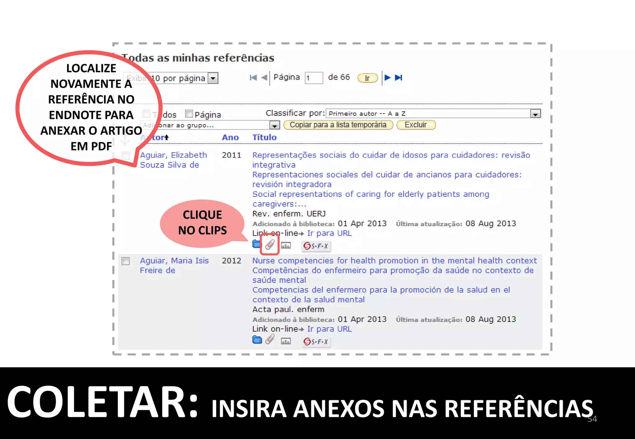 SELECIONE	
  	
  
OS	
  ARTIGOS	
  E	
  
ARMAZENE	
  EM	
  	
  
UMA	
  PASTA	
  
54	
  
COLETAR:	
  PESQUISA	
  ONLINE	
  
	
  
 