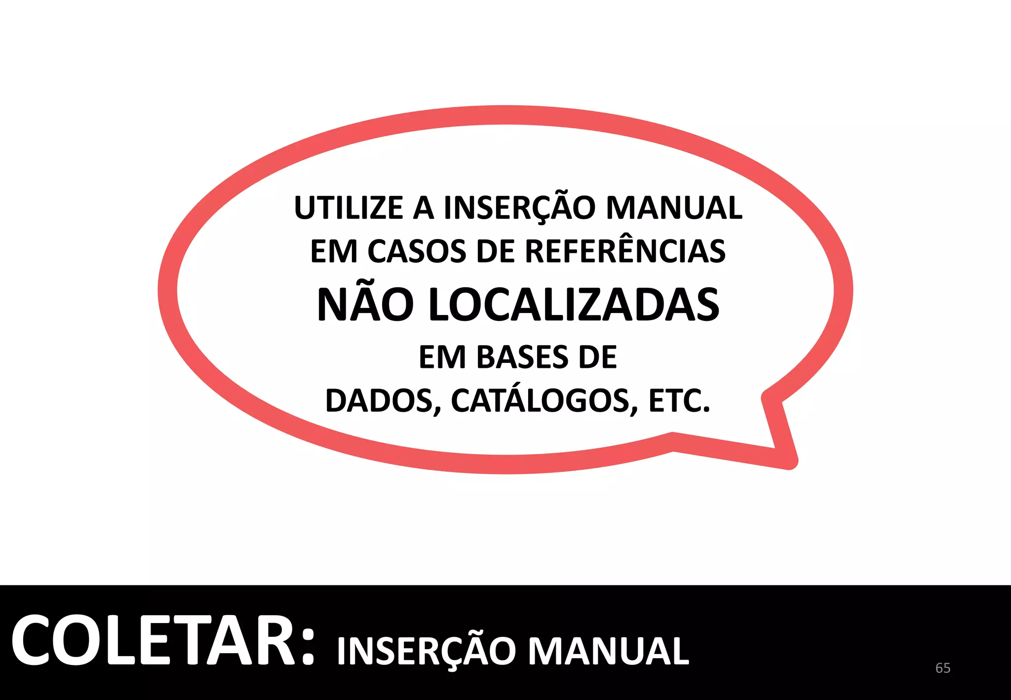 CONSULTE	
  AS	
  
DUPLICATAS	
  
ATENÇÃO:	
  
MANTENHA	
  AS	
  
DUPLICATAS,	
  POIS	
  AO	
  
EXCLUÍ-­‐LAS,	
  O	
  SISTEMA	
  
ELIMINA	
  AMBAS	
  
REFERÊNCIAS	
  
65	
  
 