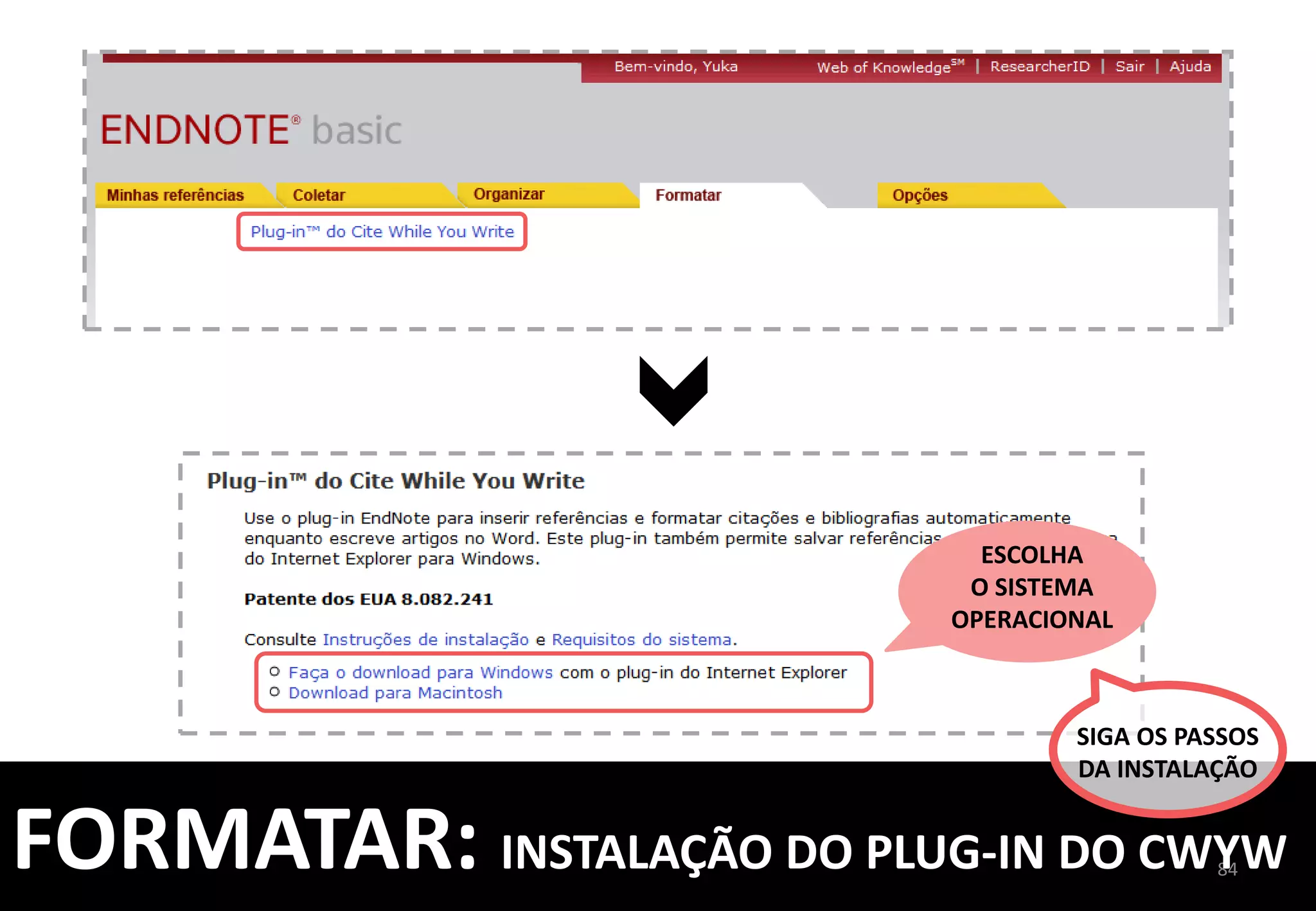 84	
  
DEIXE	
  	
  
ESTA	
  ABA	
  
ATIVADA	
  
INICIE	
  A	
  
ESCRITA	
  1	
   PARA	
  INCLUIR	
  UMA	
  	
  
CITAÇÃO,	
  MANTENHA	
  	
  
O	
  CURSOR	
  JUNTO	
  	
  
DA	
  PALAVRA	
  
2	
  
SELECIONE	
  A	
  
REFERÊNCIA	
  QUE	
  
SERÁ	
  UTILIZADA	
  
CLICANDO	
  AQUI	
  
3	
  
FORMATAR:	
  COMO	
  USAR	
  O	
  PLUG-­‐IN	
  
 