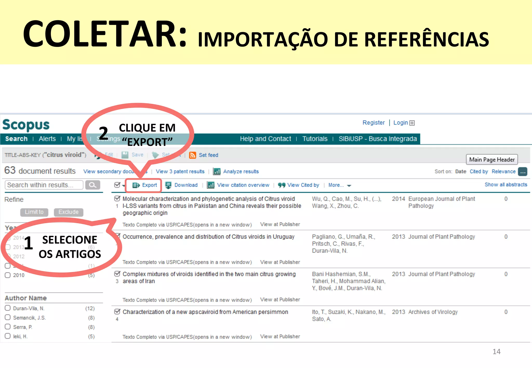 14	
  
SELECIONE	
  	
  
OS	
  ARTIGOS	
  
1	
  
CLIQUE	
  EM	
  	
  
“EXPORT”	
  
2	
  
COLETAR:	
  IMPORTAÇÃO	
  DE	
  REFERÊNCIAS	
  
 