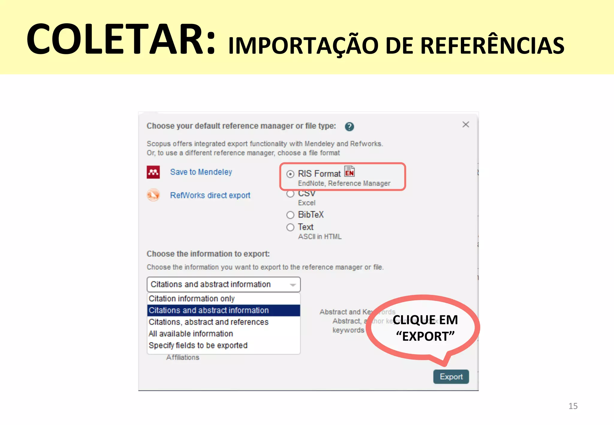 15	
  
CLIQUE	
  EM	
  
“EXPORT”	
  
COLETAR:	
  IMPORTAÇÃO	
  DE	
  REFERÊNCIAS	
  
 