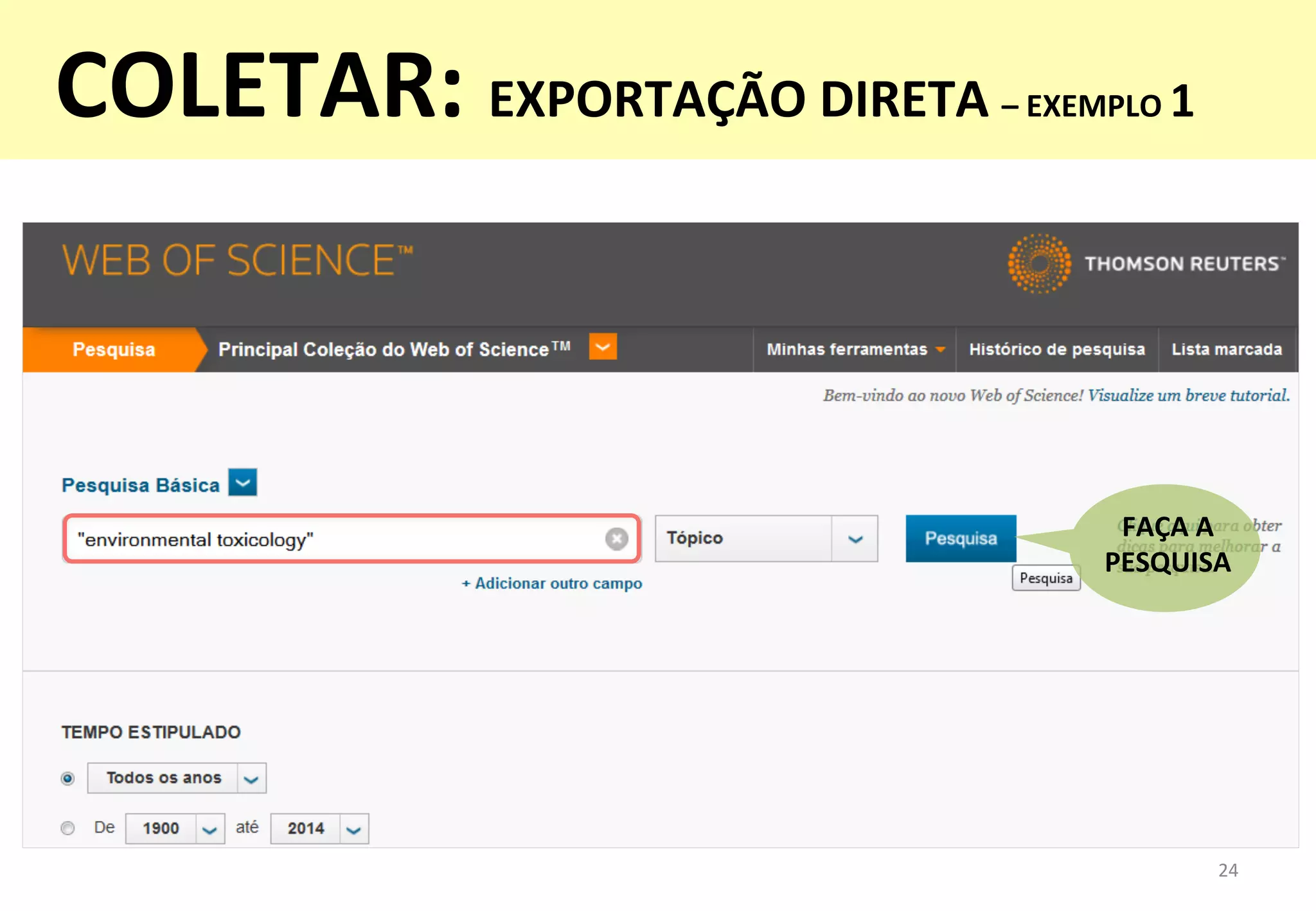 24	
  
FAÇA	
  A	
  
PESQUISA	
  
COLETAR:	
  EXPORTAÇÃO	
  DIRETA	
  –	
  EXEMPLO	
  1	
  
	
  
 
