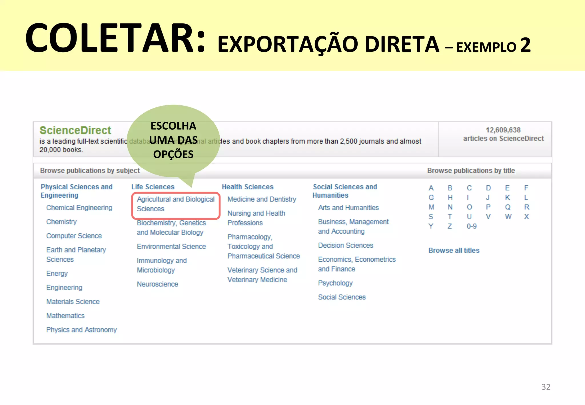 32	
  
COLETAR:	
  EXPORTAÇÃO	
  DIRETA	
  –	
  EXEMPLO	
  2	
  
	
  
ESCOLHA	
  
UMA	
  DAS	
  
OPÇÕES	
  
 