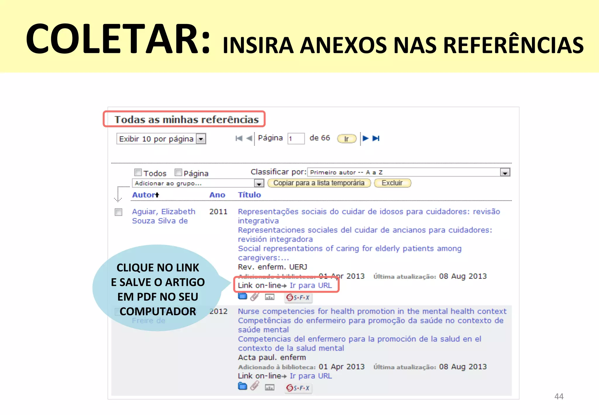 44	
  
CLIQUE	
  NO	
  LINK	
  	
  
E	
  SALVE	
  O	
  ARTIGO	
  	
  
EM	
  PDF	
  NO	
  SEU	
  
COMPUTADOR	
  	
  
COLETAR:	
  INSIRA	
  ANEXOS	
  NAS	
  REFERÊNCIAS	
  
	
  
 