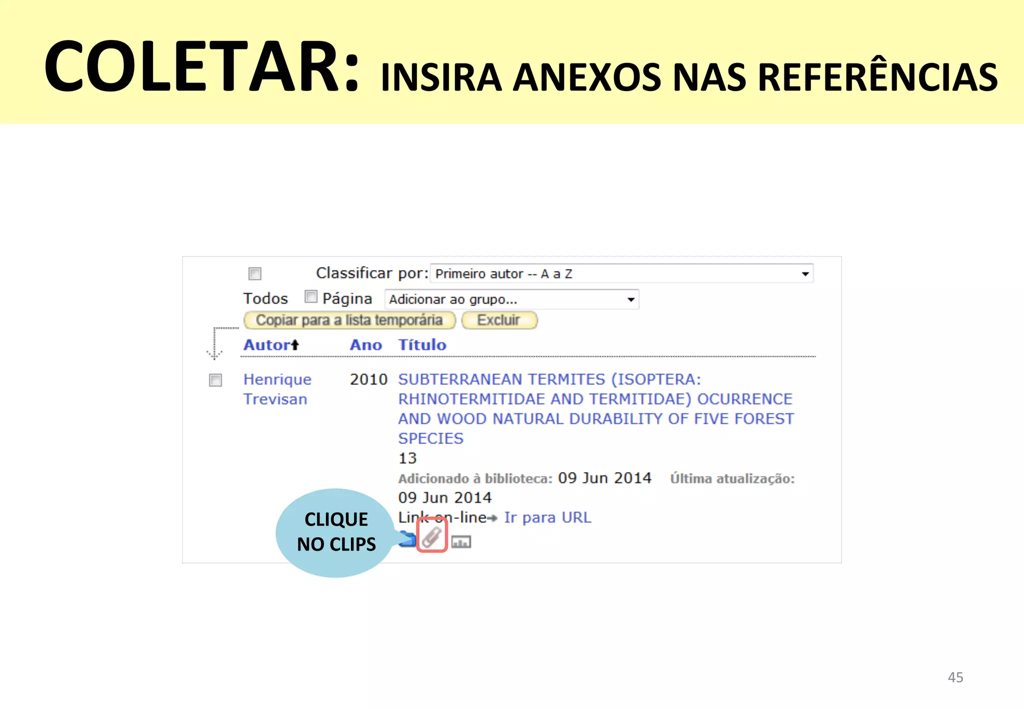 45	
  
CLIQUE	
  	
  
NO	
  CLIPS	
  
COLETAR:	
  INSIRA	
  ANEXOS	
  NAS	
  REFERÊNCIAS	
  
	
  
 