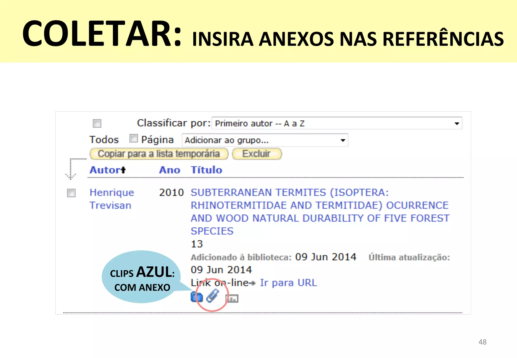 48	
  
CLIPS	
  AZUL:	
  
COM	
  ANEXO	
  
COLETAR:	
  INSIRA	
  ANEXOS	
  NAS	
  REFERÊNCIAS	
  
	
  
 