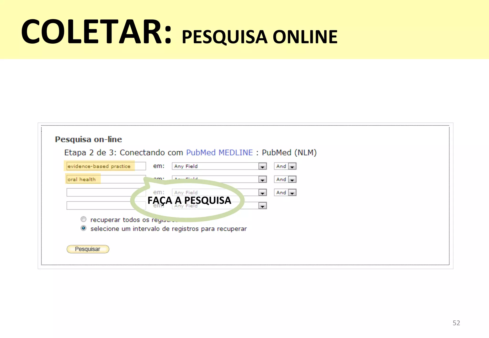 FAÇA	
  A	
  PESQUISA	
  
52	
  
COLETAR:	
  PESQUISA	
  ONLINE	
  
	
  
 