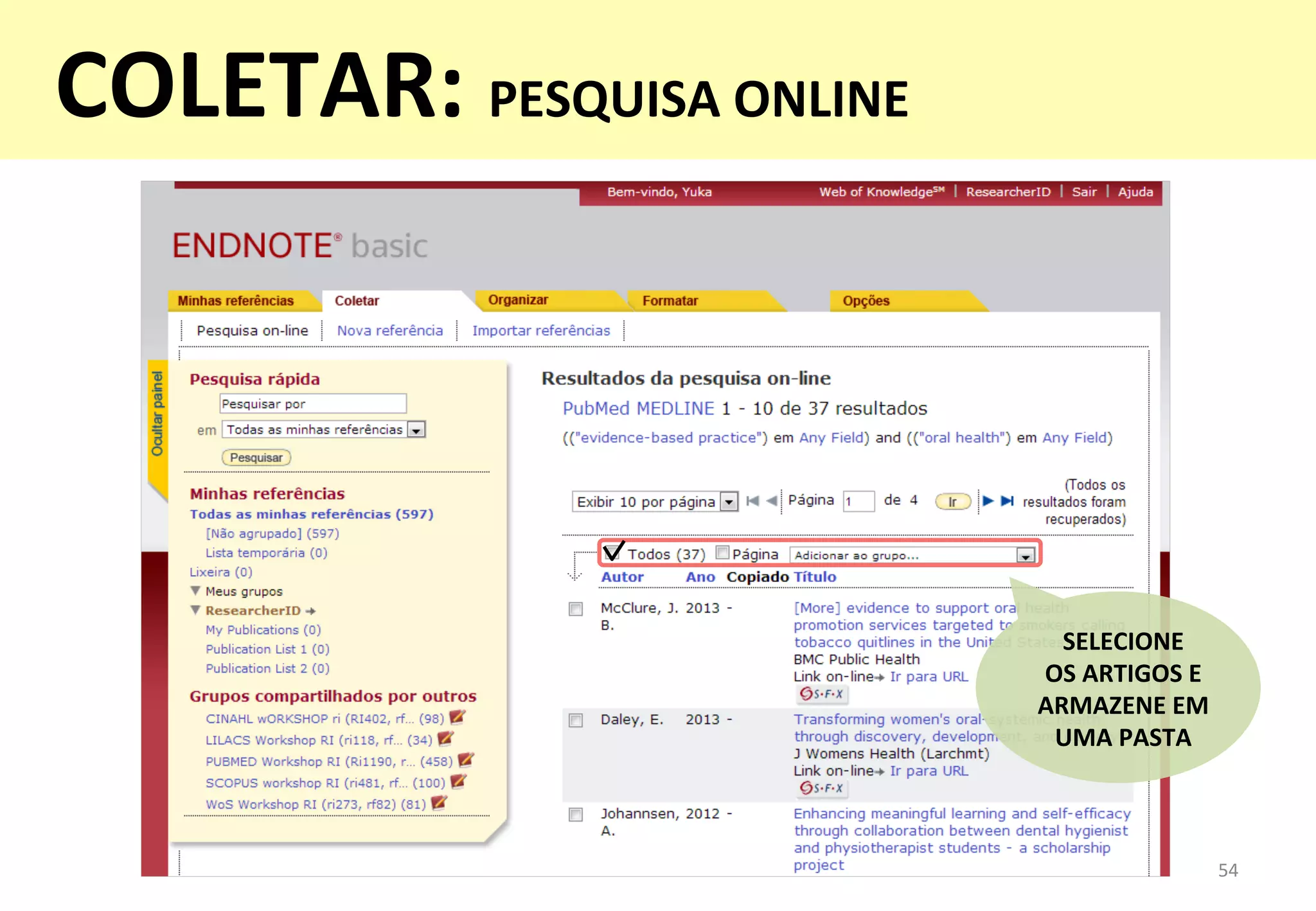 SELECIONE	
  	
  
OS	
  ARTIGOS	
  E	
  
ARMAZENE	
  EM	
  	
  
UMA	
  PASTA	
  
54	
  
COLETAR:	
  PESQUISA	
  ONLINE	
  
	
  
 