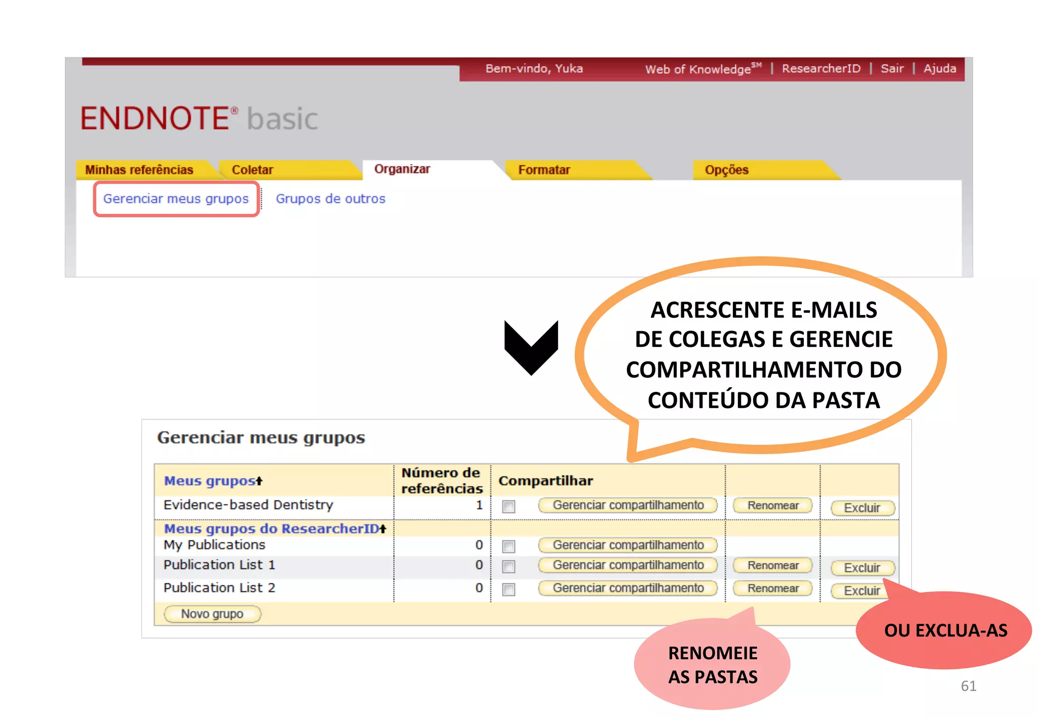 ACRESCENTE	
  E-­‐MAILS	
  	
  
DE	
  COLEGAS	
  E	
  GERENCIE	
  
COMPARTILHAMENTO	
  DO	
  
CONTEÚDO	
  DA	
  PASTA	
  
OU	
  EXCLUA-­‐AS	
  
RENOMEIE	
  	
  
AS	
  PASTAS	
   61	
  
 