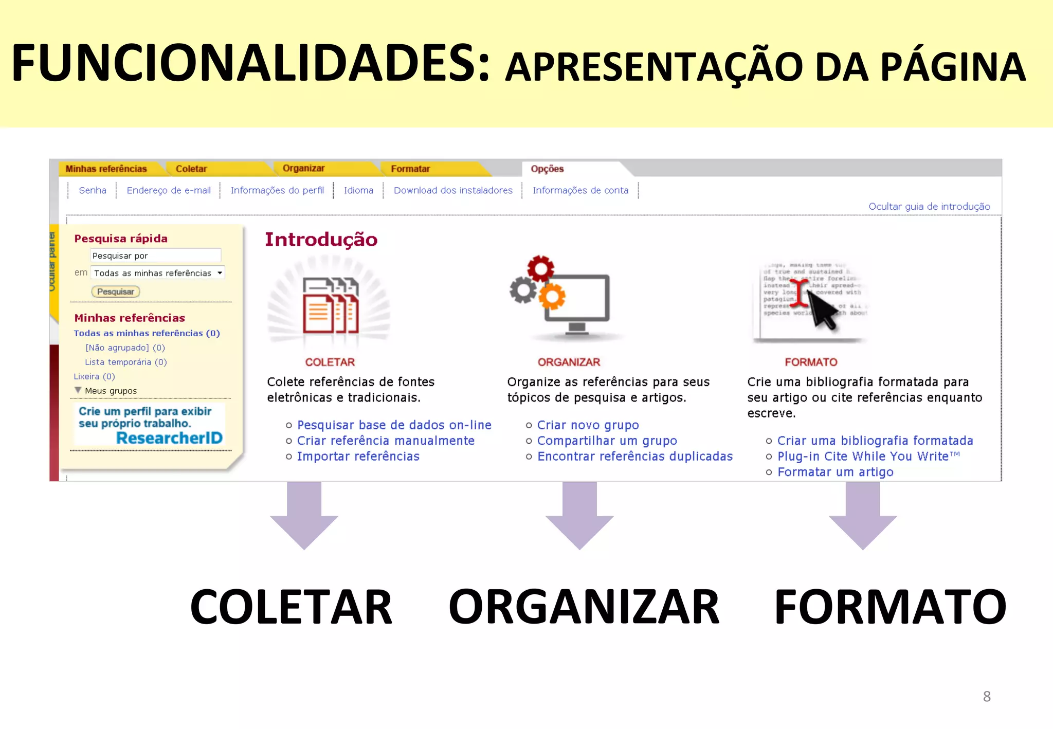 COLETAR	
   ORGANIZAR	
   FORMATO	
  
8	
  
FUNCIONALIDADES:	
  APRESENTAÇÃO	
  DA	
  PÁGINA	
  
 