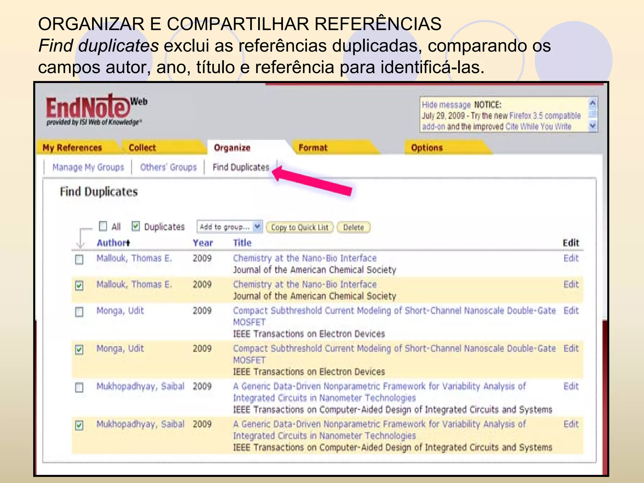 ORGANIZAR E COMPARTILHAR REFERÊNCIAS
Find duplicates exclui as referências duplicadas, comparando os
campos autor, ano, título e referência para identificá-las.
 
