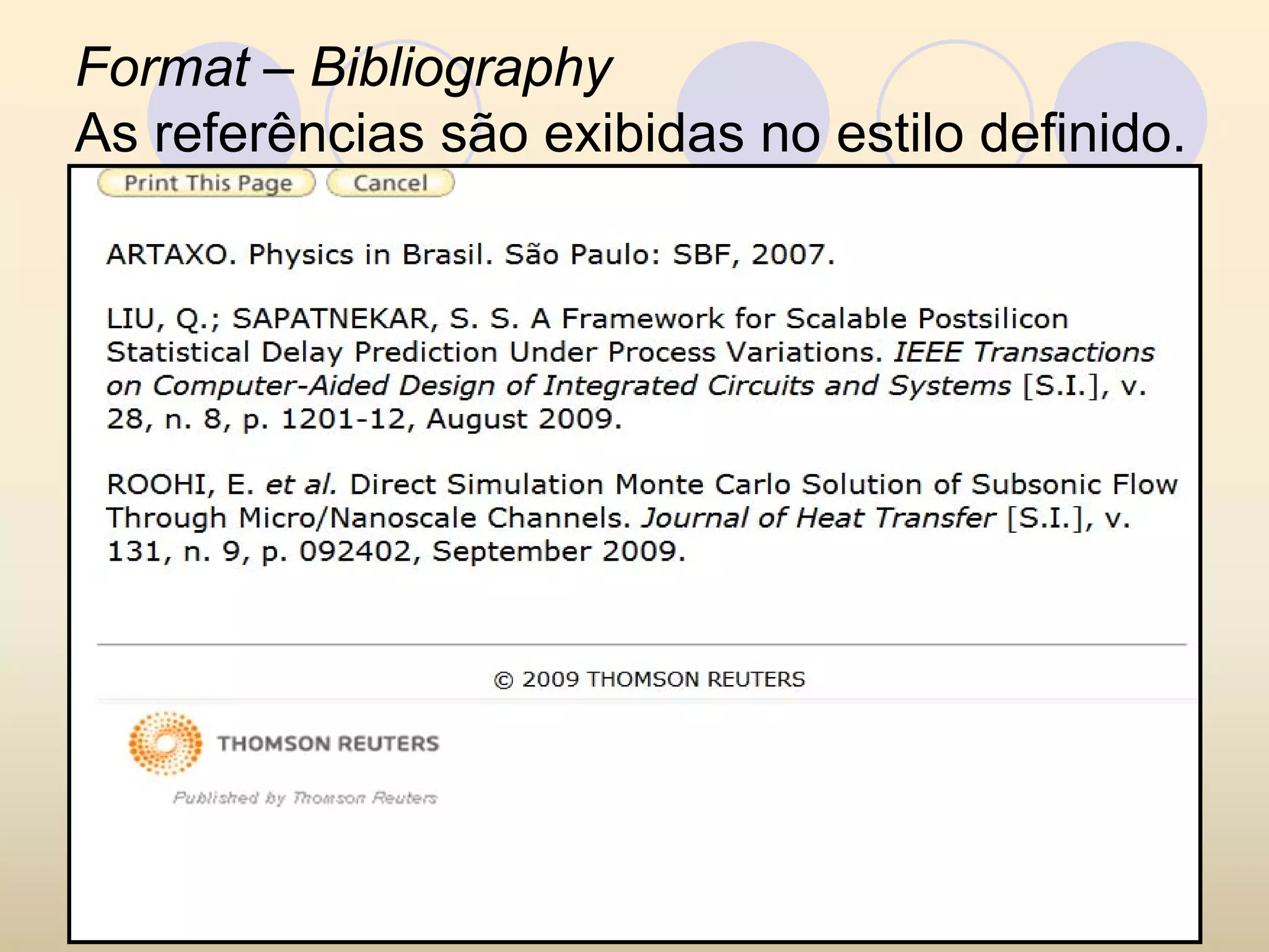 Format – Bibliography
As referências são exibidas no estilo definido.
 