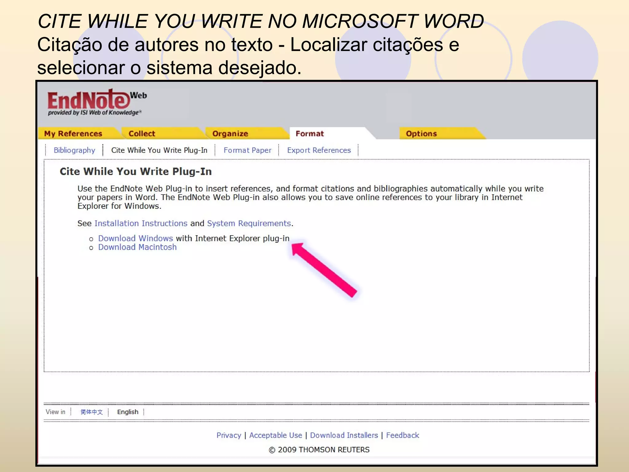 CITE WHILE YOU WRITE NO MICROSOFT WORD
Citação de autores no texto - Localizar citações e
selecionar o sistema desejado.
 