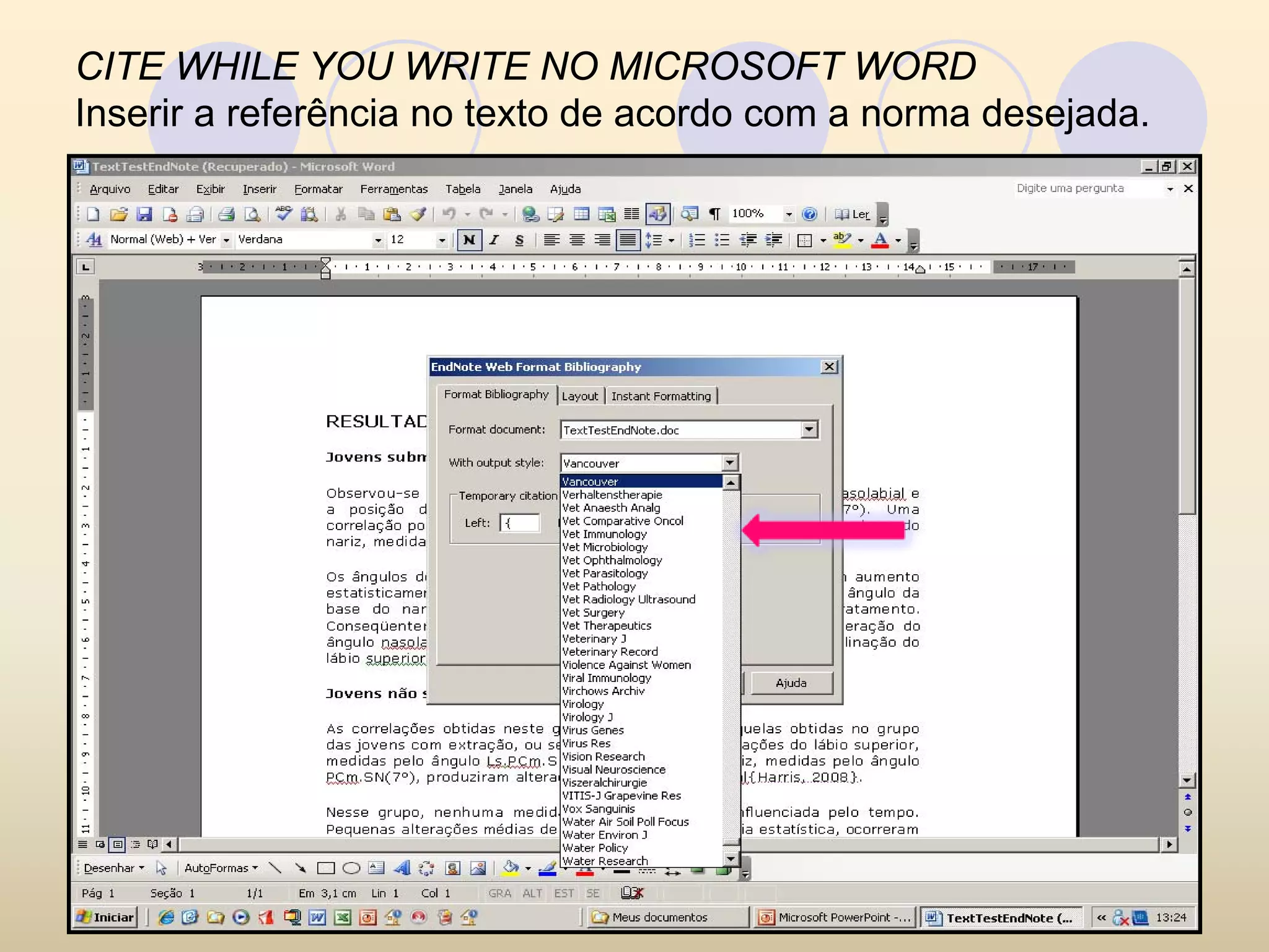CITE WHILE YOU WRITE NO MICROSOFT WORD
Inserir a referência no texto de acordo com a norma desejada.
 