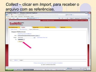 Collect – clicar em Import, para receber o
arquivo com as referências.
 