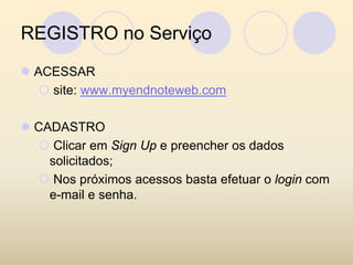 REGISTRO no Serviço
 ACESSAR
   site: www.myendnoteweb.com

 CADASTRO
    Clicar em Sign Up e preencher os dados
   solicitados;
    Nos próximos acessos basta efetuar o login com
   e-mail e senha.
 