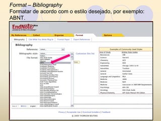 Format – Bibliography
Formatar de acordo com o estilo desejado, por exemplo:
ABNT.
 