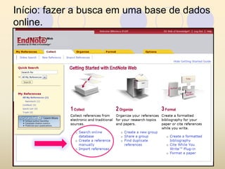 Início: fazer a busca em uma base de dados
online.
 