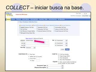 COLLECT – iniciar busca na base.
 