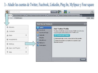 3.- Añadir las cuentas de Twitter, Facebook, Linkedin, Ping.fm, MySpace y Four square 