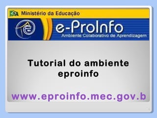 Tutorial do ambiente eproinfo www.eproinfo.mec.gov.br 