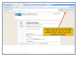 Siempre siempre que quiera acomodar algo, editarlo, mejorarlo, hare click en EDITAR PÁGINA y volverá a  aparecer toda la barra de edición de  la página.