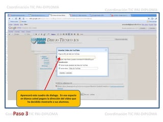 Aparecerá este cuadro de dialogo.  En ese espacio en blanco usted pegara la dirección del video que ha decidido mostrarle a sus alumnos.Paso 3