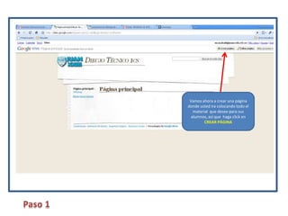 Vamos ahora a crear una página donde usted ira colocando todo el material  que desee para sus alumnos, así que  haga click en CREAR PÁGINAPaso 1