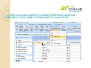 1. - Selecciona la tabla Mares. Ficha Crear, Grupo Formularios, Mas formularios, seleccionar los formularios en hoja de datos.