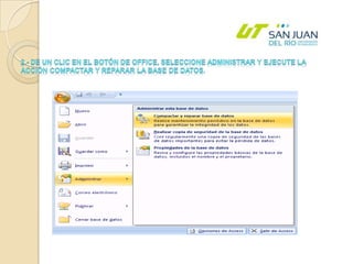 2.- De un clic en el botón de office, seleccione Administrar y ejecute la acción compactar y reparar la base de datos.  