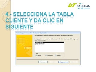 4.- Selecciona la tabla cliente y da clic en siguiente
