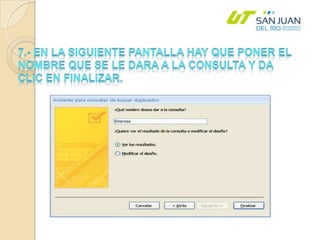 7.- En la siguiente pantalla hay que poner el nombre que se le dara a la consulta y da clic en finalizar.