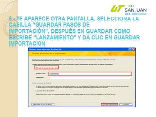 5.- Te aparece otra pantalla, selecciona la casilla “Guardar pasos de importación”, después en guardar como escribe “Lanzamiento” y da clic en guardar importacion