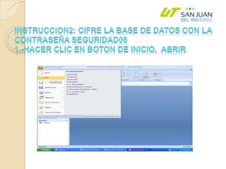 INSTRUCCION2: Cifre la base de datos con la contraseña seguridad081.-HACER CLIC EN BOTON DE INICIO,  ABRIR